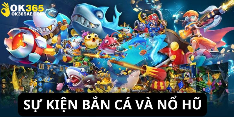 Ưu đãi dành riêng độc quyền diễn ra tại sảnh Bắn cá và Nổ hũ