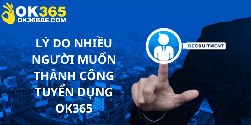 Nguyên nhân chính mà bạn nên lựa chọn trở thành nhân viên tại đây